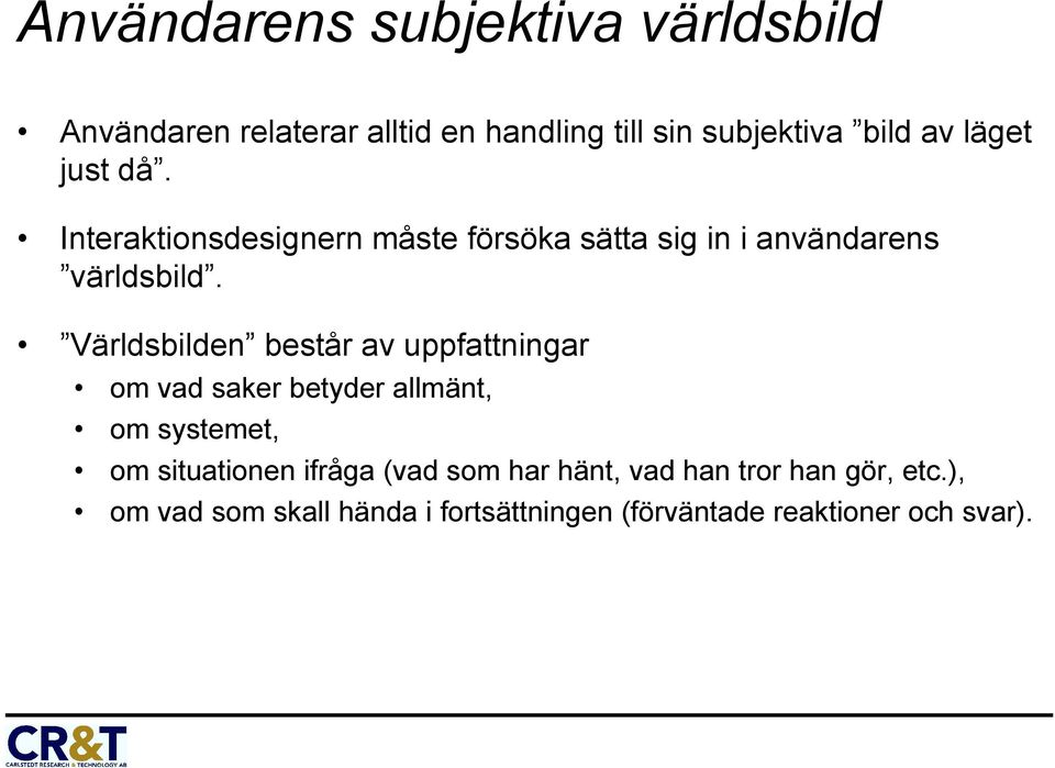 Världsbilden består av uppfattningar om vad saker betyder allmänt, om systemet, om situationen ifråga