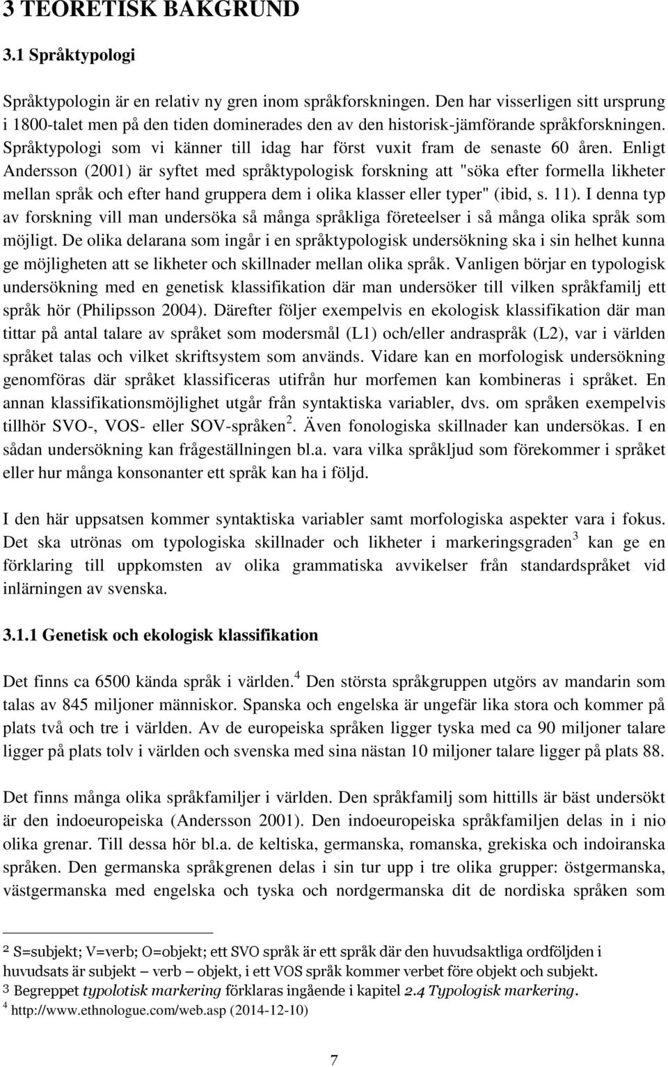 Språktypologi som vi känner till idag har först vuxit fram de senaste 60 åren.