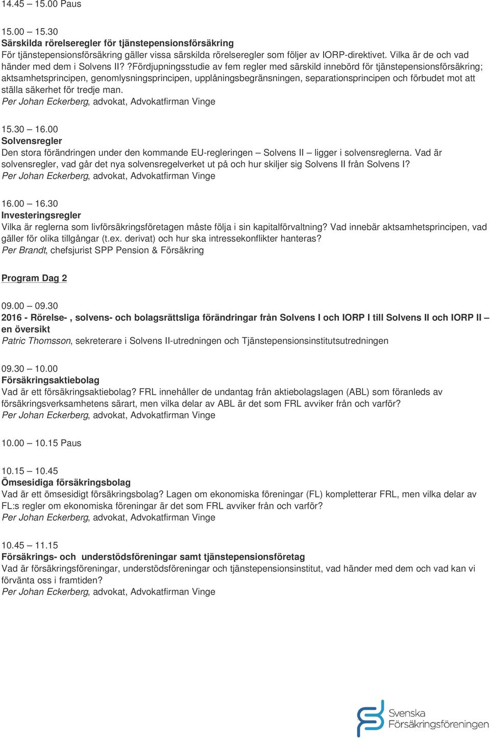 ?Fördjupningsstudie av fem regler med särskild innebörd för tjänstepensionsförsäkring; aktsamhetsprincipen, genomlysningsprincipen, upplåningsbegränsningen, separationsprincipen och förbudet mot att