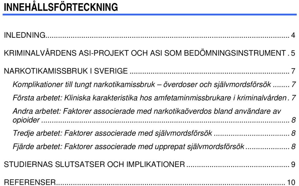 .. 7 Första arbetet: Kliniska karakteristika hos amfetaminmissbrukare i kriminalvården.