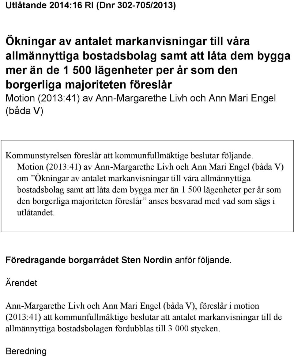 Motion (2013:41) av Ann-Margarethe Livh och Ann Mari Engel (båda V) om Ökningar av antalet markanvisningar till våra allmännyttiga bostadsbolag samt att låta dem bygga mer än 1 500 lägenheter per år