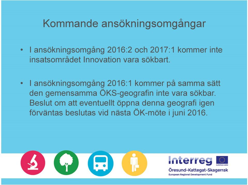 I ansökningsomgång 2016:1 kommer på samma sätt den gemensamma ÖKS-geografin