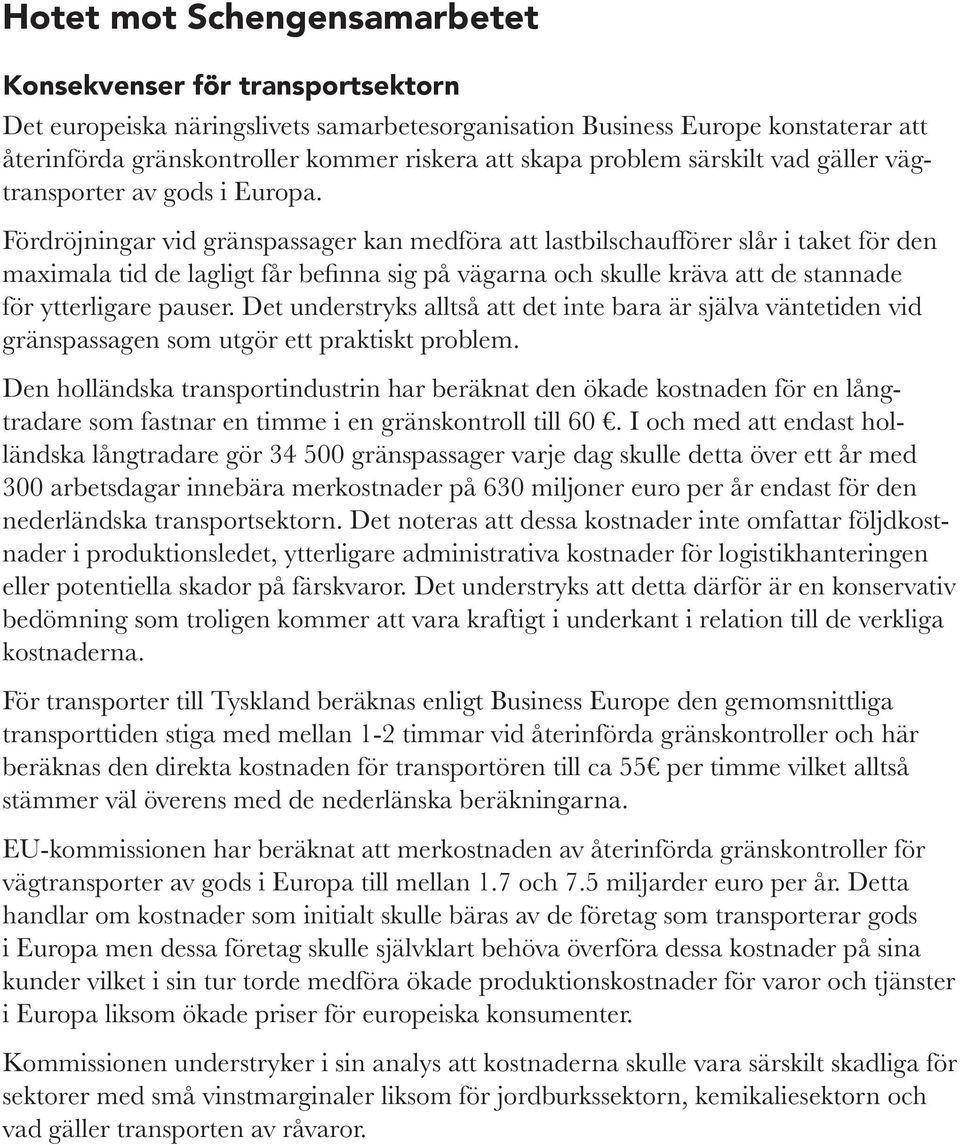 Fördröjningar vid gränspassager kan medföra att lastbilschaufförer slår i taket för den maximala tid de lagligt får befinna sig på vägarna och skulle kräva att de stannade för ytterligare pauser.