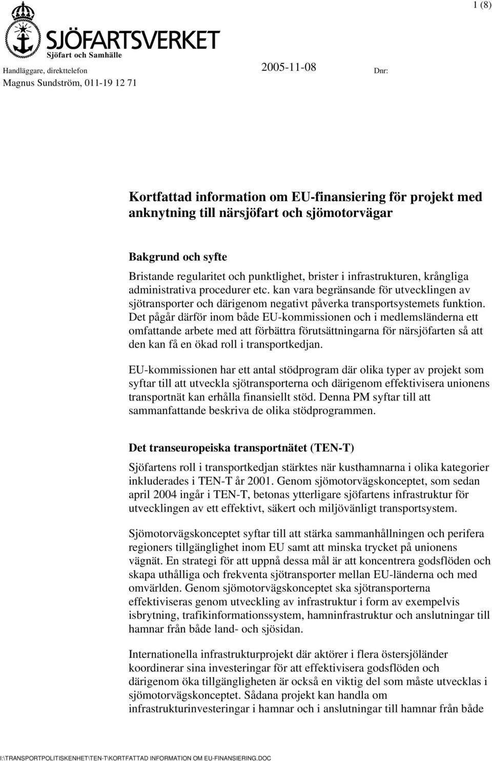 kan vara begränsande för utvecklingen av sjötransporter och därigenom negativt påverka transportsystemets funktion.