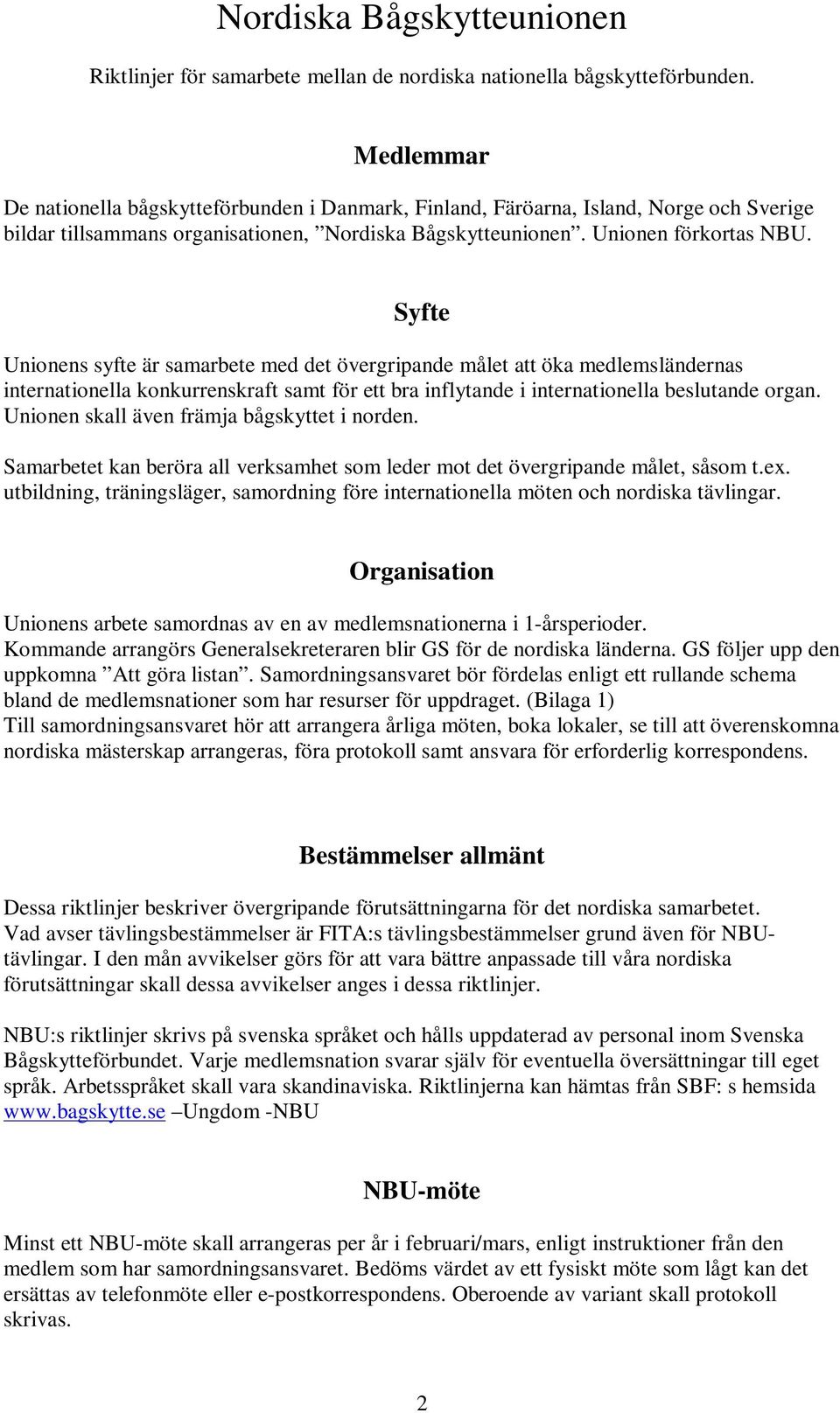 Syfte Unionens syfte är samarbete med det övergripande målet att öka medlemsländernas internationella konkurrenskraft samt för ett bra inflytande i internationella beslutande organ.