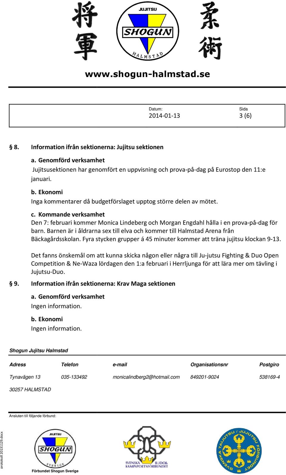 Barnen är i åldrarna sex till elva och kommer till Halmstad Arena från Bäckagårdsskolan. Fyra stycken grupper á 45 minuter kommer att träna jujitsu klockan 9-13.