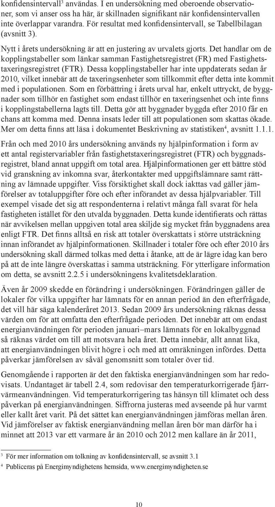 Det handlar om de kopplingstabeller som länkar samman Fastighetsregistret (FR) med Fastighetstaxeringsregistret (FTR).