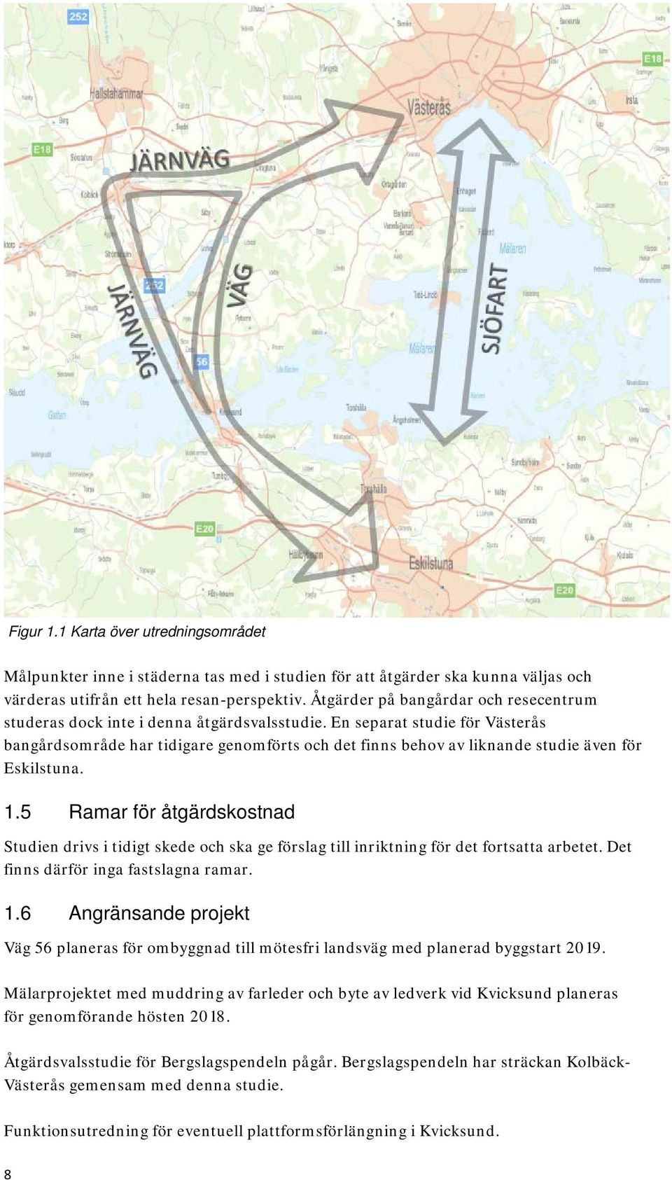 En separat studie för Västerås bangårdsområde har tidigare genomförts och det finns behov av liknande studie även för Eskilstuna. 1.