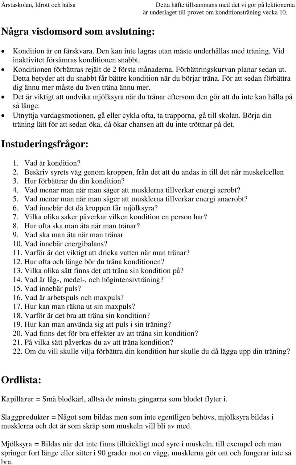 För att sedan förbättra dig ännu mer måste du även träna ännu mer. Det är viktigt att undvika mjölksyra när du tränar eftersom den gör att du inte kan hålla på så länge.