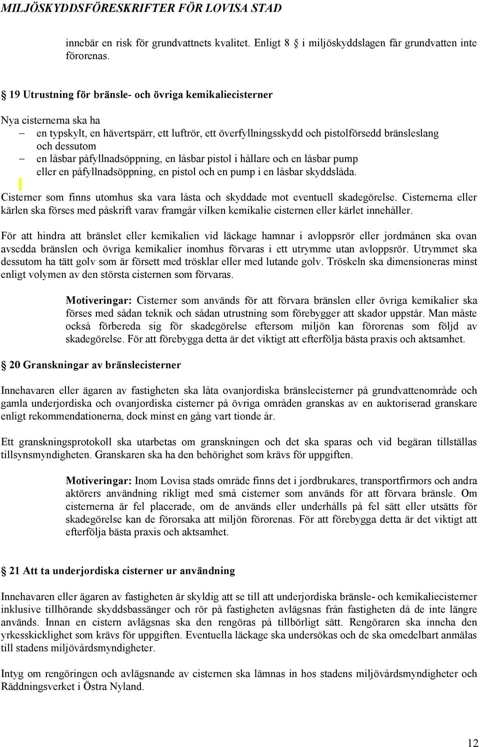 påfyllnadsöppning, en låsbar pistol i hållare och en låsbar pump eller en påfyllnadsöppning, en pistol och en pump i en låsbar skyddslåda.