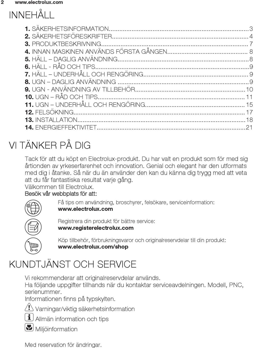 FELSÖKNING... 17 13. INSTALLATION...18 14. ENERGIEFFEKTIVITET...21 VI TÄNKER PÅ DIG Tack för att du köpt en Electrolux-produkt.