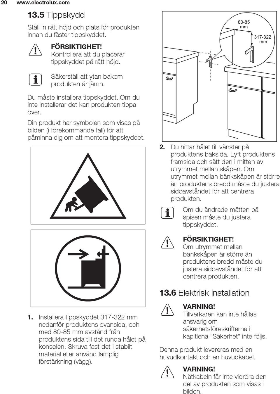 Din produkt har symbolen som visas på bilden (i förekommande fall) för att påminna dig om att montera tippskyddet. 2. Du hittar hålet till vänster på produktens baksida.