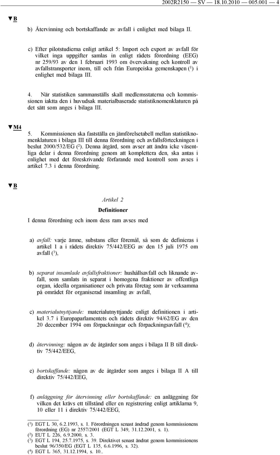 av avfallstransporter inom, till och från Europeiska gemenskapen ( 1 ) i enlighet med bilaga III. 4.