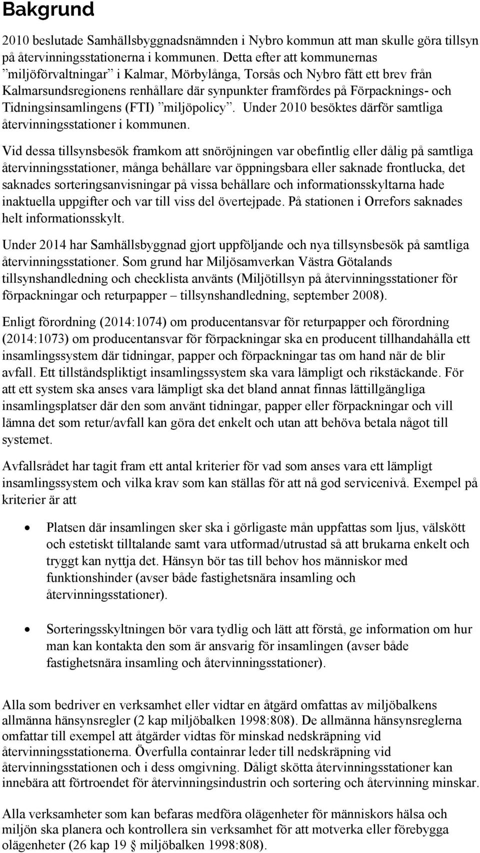 Tidningsinsamlingens (FTI) miljöpolicy. Under 2010 besöktes därför samtliga återvinningsstationer i kommunen.