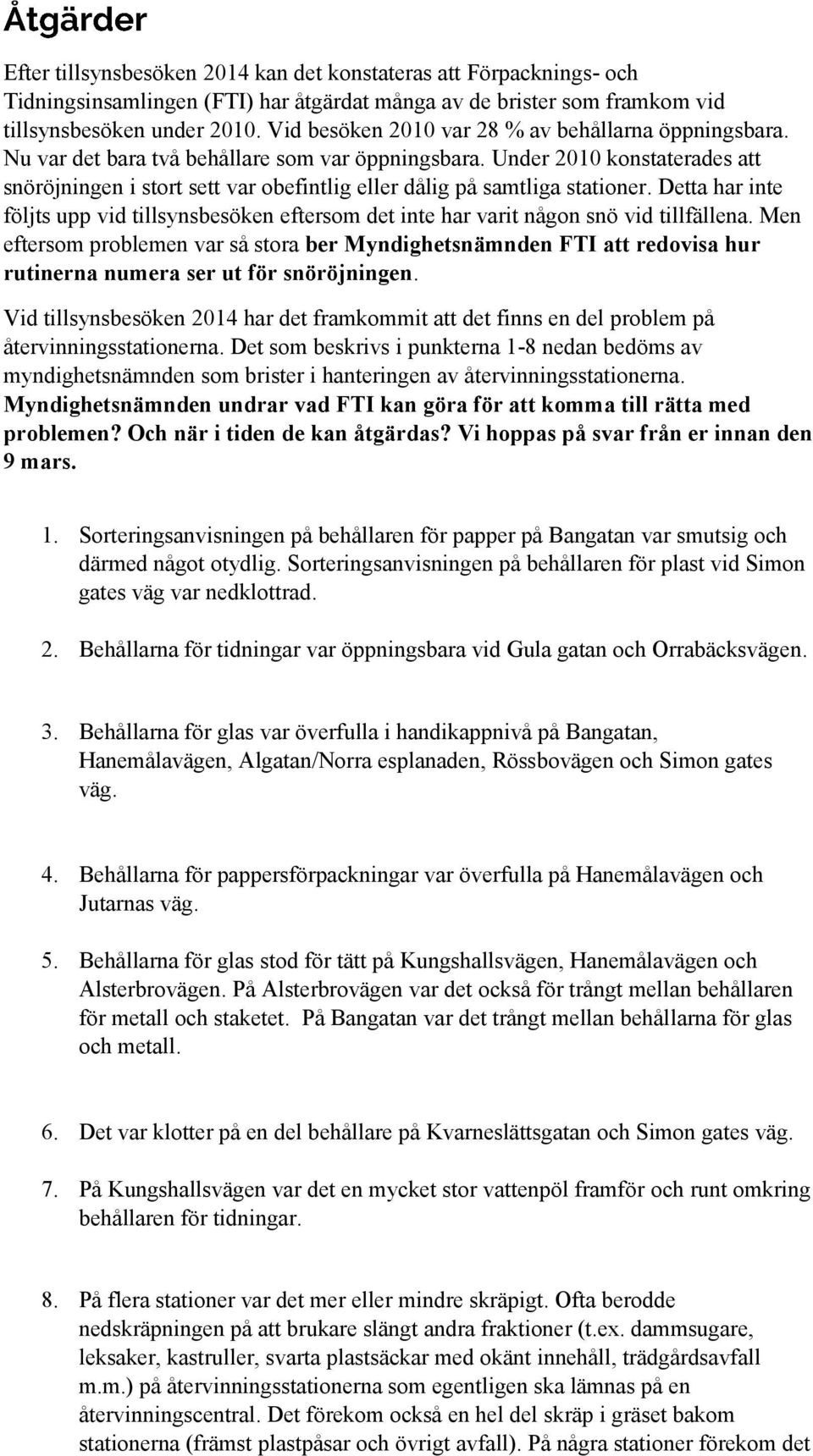 Under 2010 konstaterades att snöröjningen i stort sett var obefintlig eller dålig på samtliga stationer.