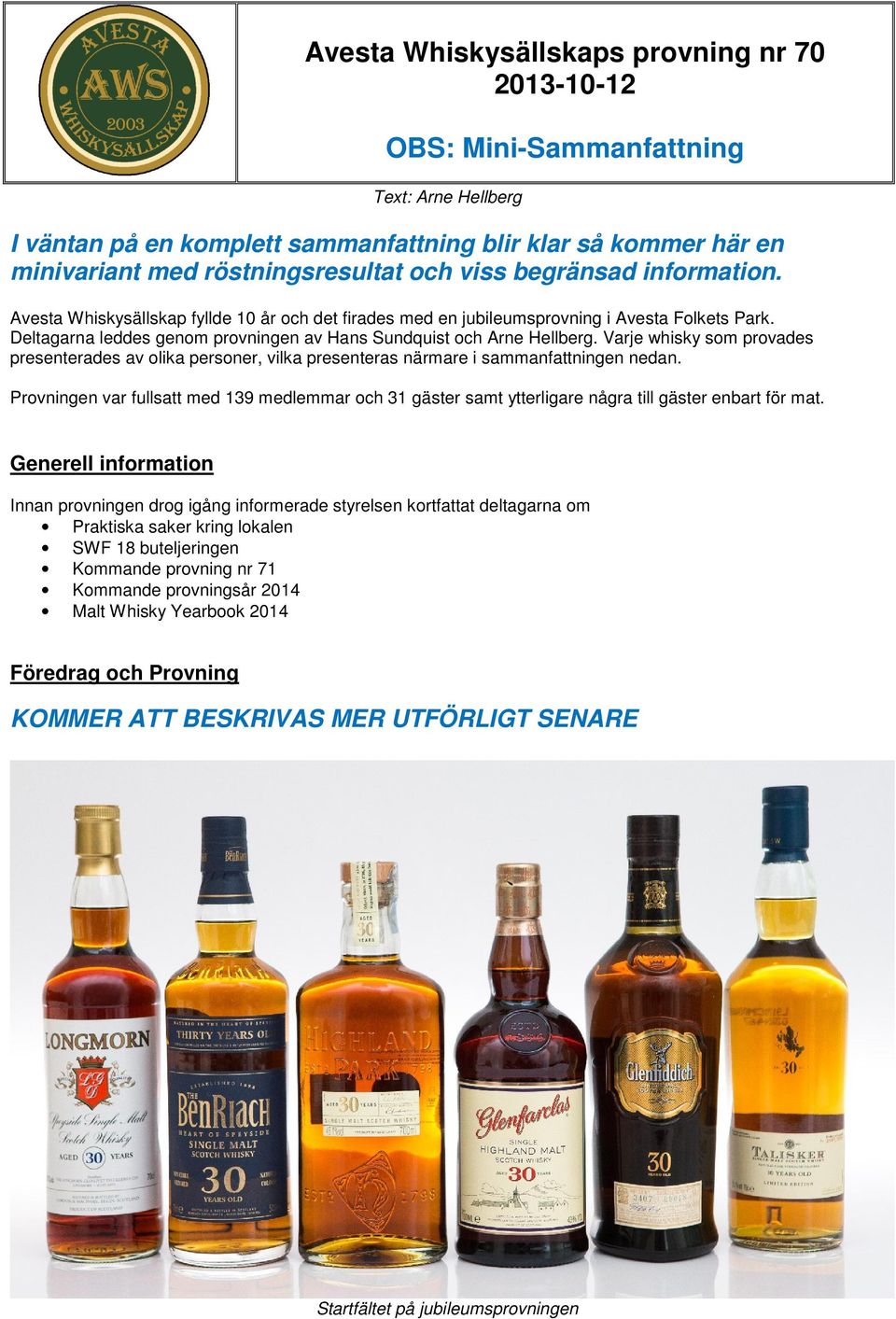 Varje whisky som provades presenterades av olika personer, vilka presenteras närmare i sammanfattningen nedan.