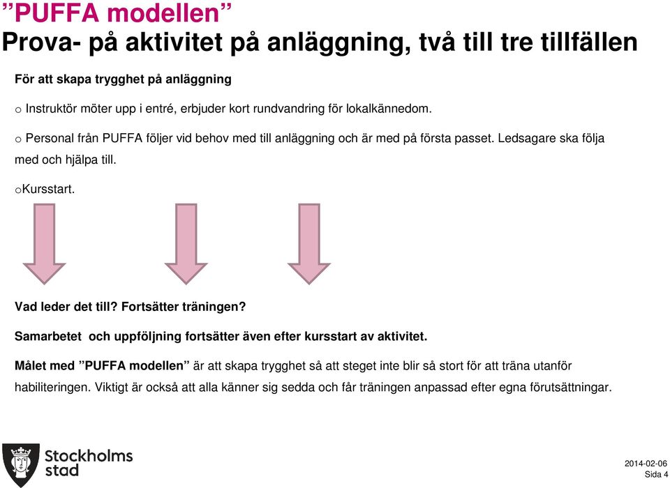okursstart. Vad leder det till? Fortsätter träningen? Samarbetet och uppföljning fortsätter även efter kursstart av aktivitet.