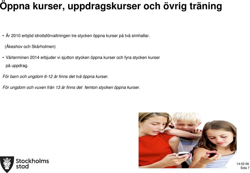 (Åkeshov och Skärholmen) Vårterminen 2014 erbjuder vi sjutton stycken öppna kurser och fyra