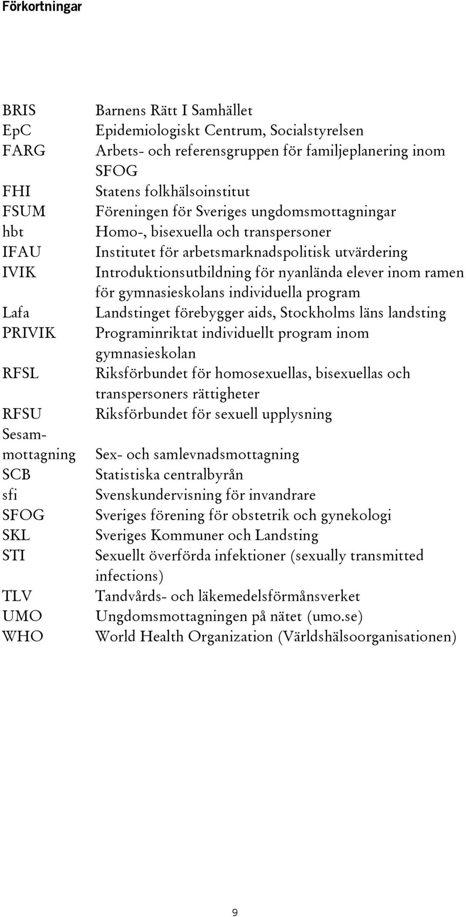 utvärdering Introduktionsutbildning för nyanlända elever inom ramen för gymnasieskolans individuella program Landstinget förebygger aids, Stockholms läns landsting Programinriktat individuellt