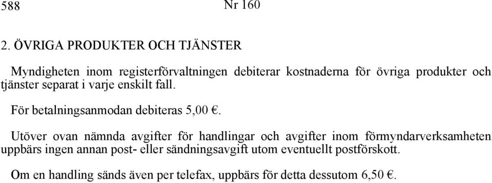 produkter och tjänster separat i varje enskilt fall. För betalningsanmodan debiteras 5,00.