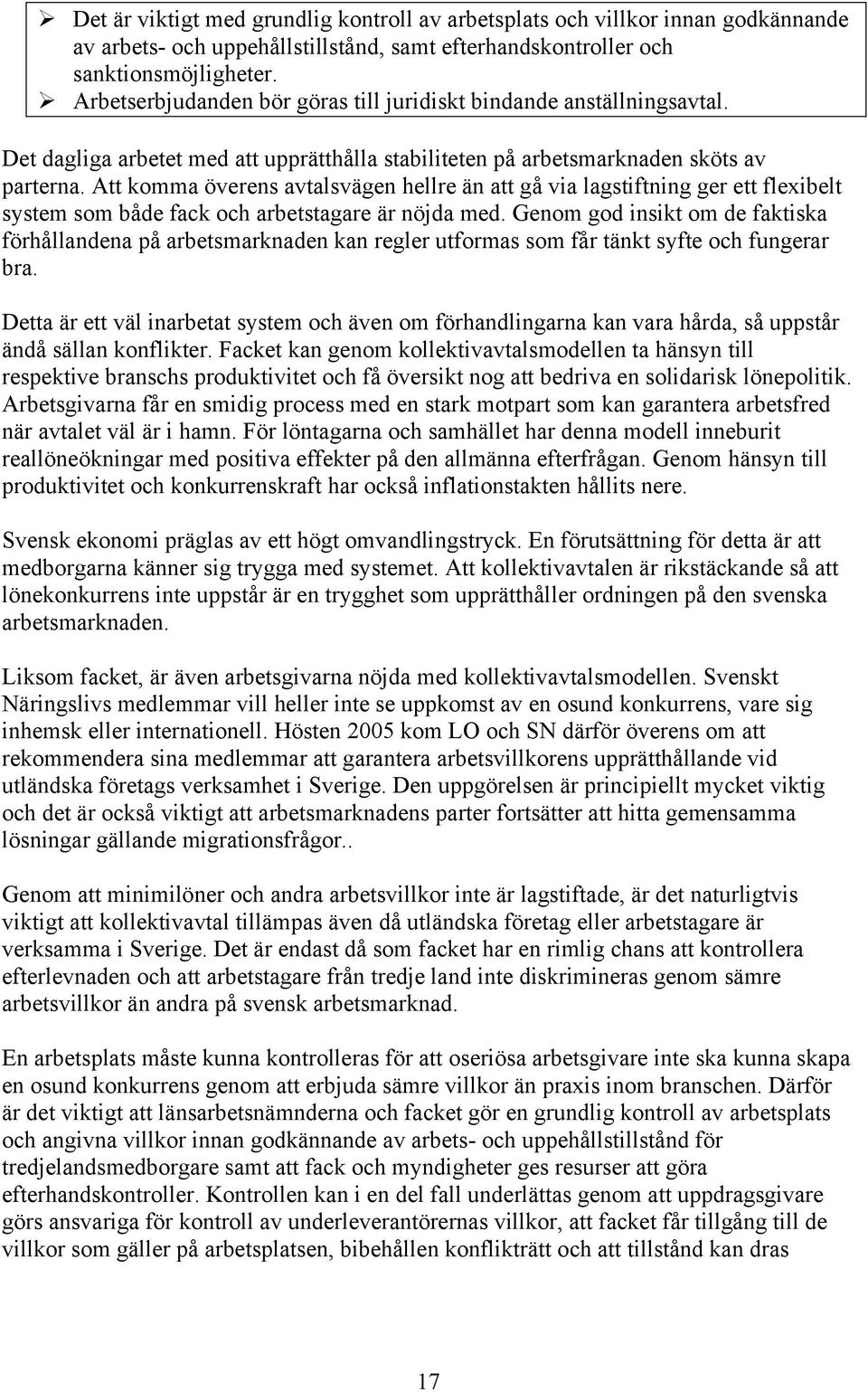 Att komma överens avtalsvägen hellre än att gå via lagstiftning ger ett flexibelt system som både fack och arbetstagare är nöjda med.