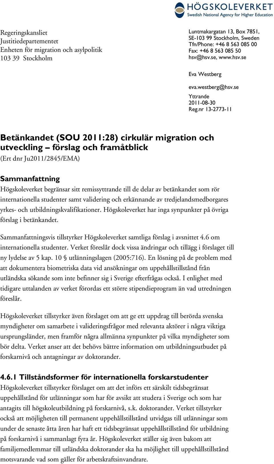 nr 13-2773-11 Betänkandet (SOU 2011:28) cirkulär migration och utveckling förslag och framåtblick (Ert dnr Ju2011/2845/EMA) Sammanfattning Högskoleverket begränsar sitt remissyttrande till de delar