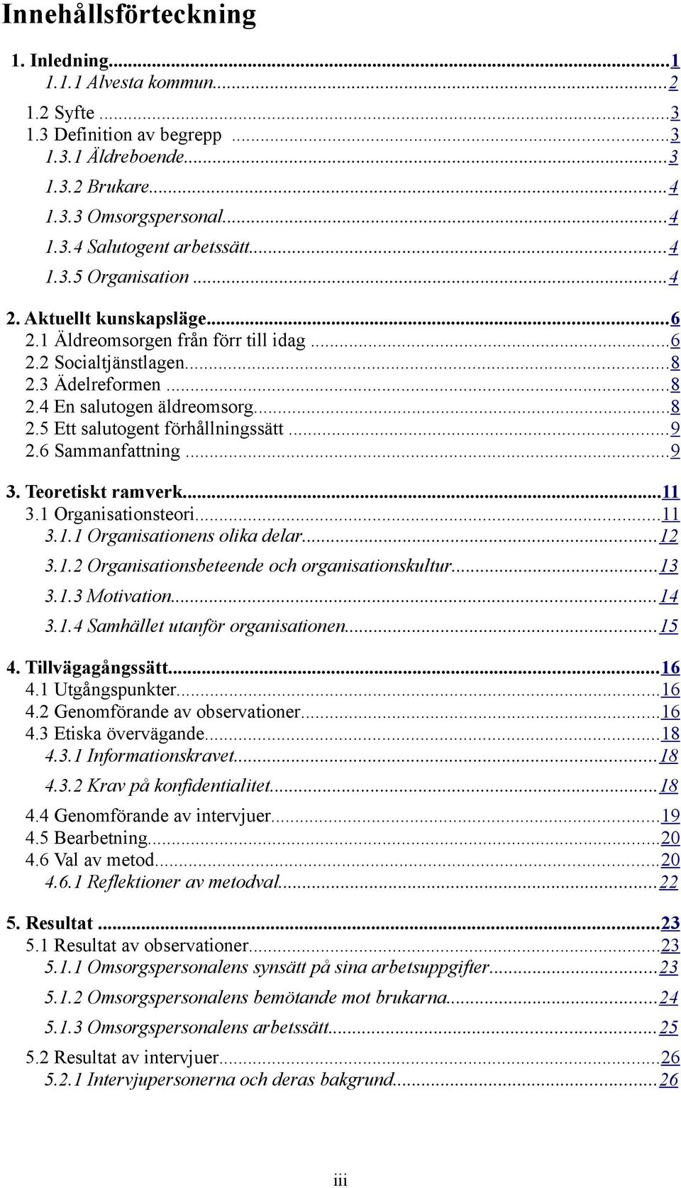 ..9 2.6 Sammanfattning...9 3. Teoretiskt ramverk...11 3.1 Organisationsteori...11 3.1.1 Organisationens olika delar...12 3.1.2 Organisationsbeteende och organisationskultur...13 3.1.3 Motivation...14 3.