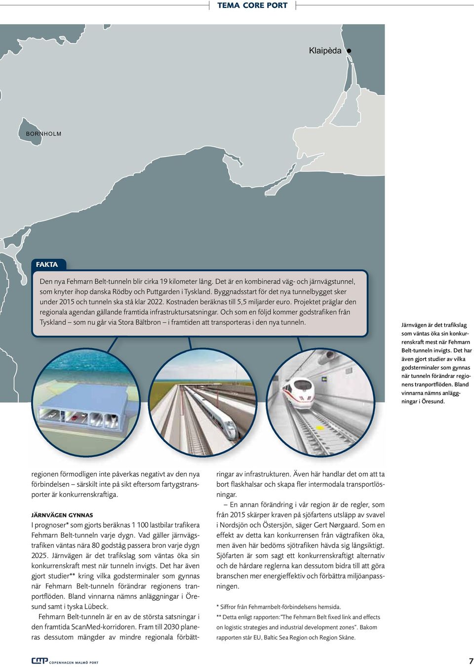 Projektet präglar den regionala agendan gällande framtida infrastruktursatsningar.