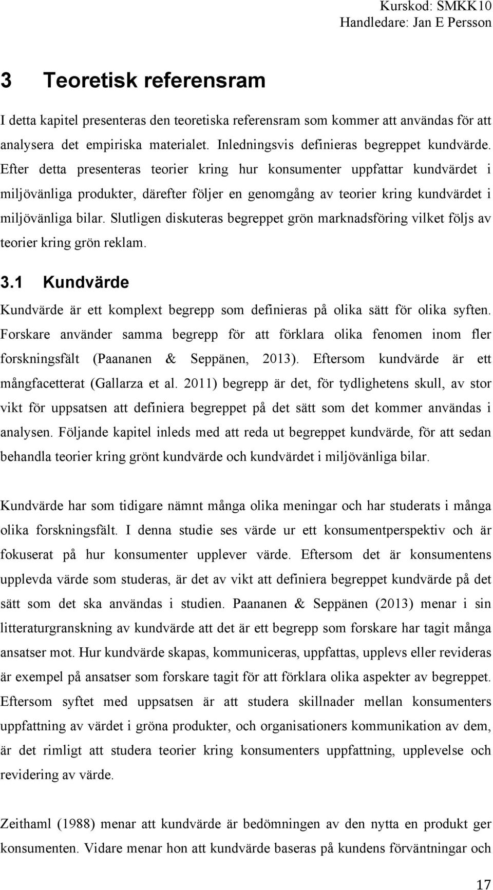 Slutligen diskuteras begreppet grön marknadsföring vilket följs av teorier kring grön reklam. 3.1 Kundvärde Kundvärde är ett komplext begrepp som definieras på olika sätt för olika syften.