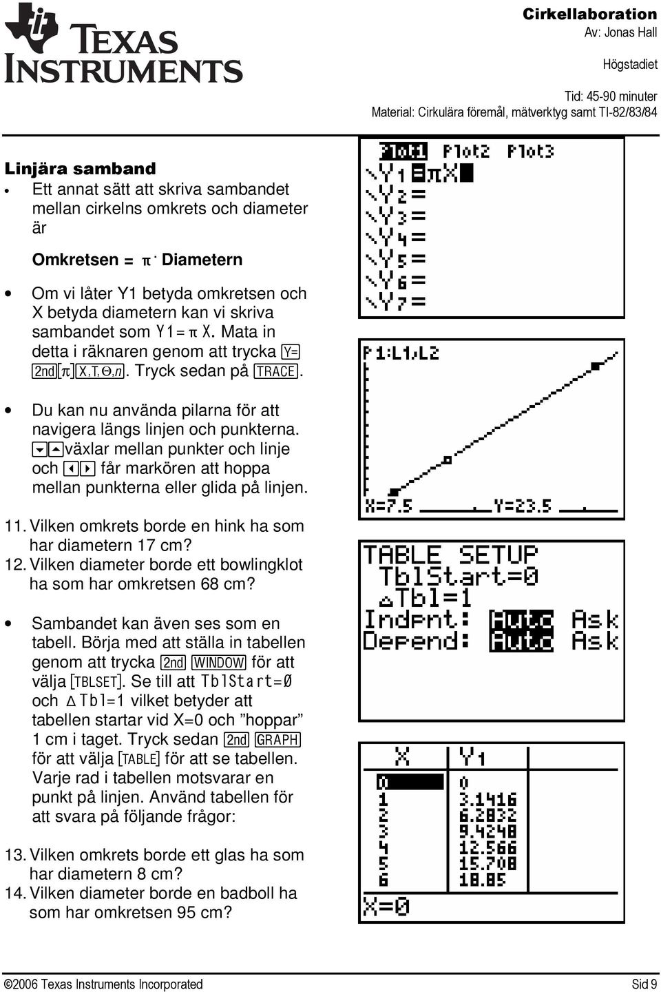 Du kan nu använda pilarna för att navigera längs linjen och punkterna. ;: växlar mellan punkter och linje och <> får markören att hoppa mellan punkterna eller glida på linjen. 11.