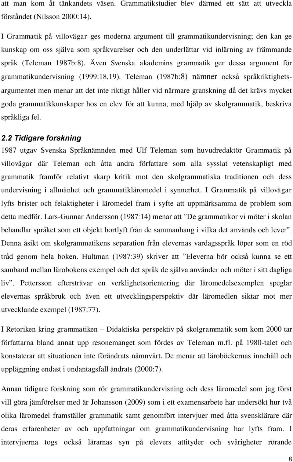 Även Svenska akademins grammatik ger dessa argument för grammatikundervisning (1999:18,19).