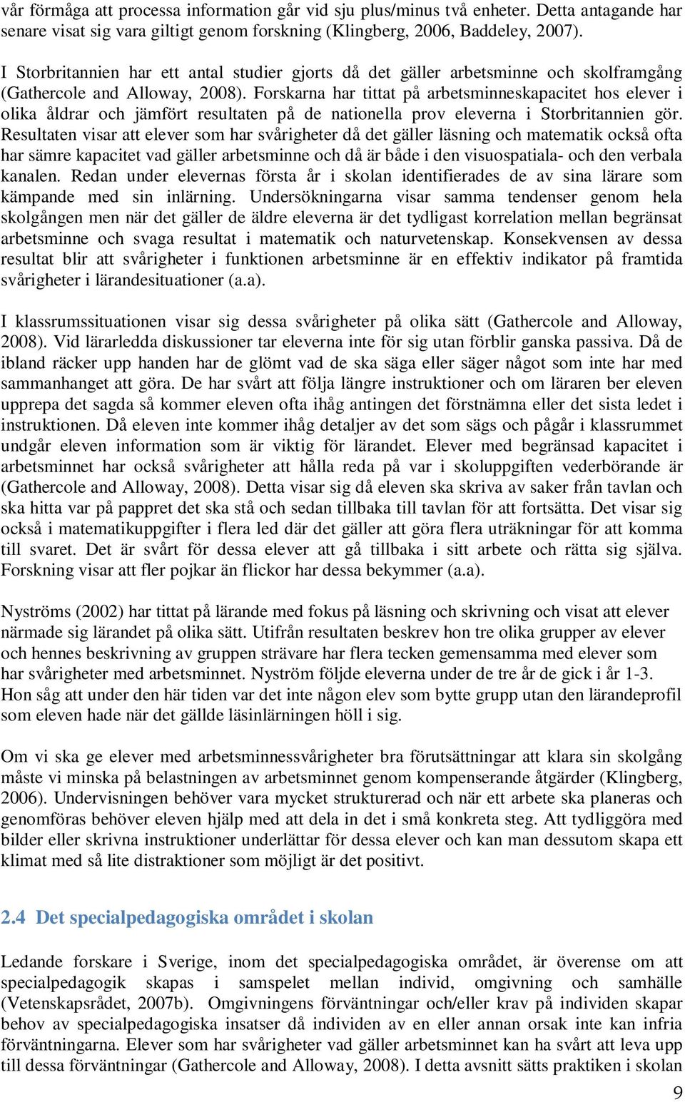 Forskarna har tittat på arbetsminneskapacitet hos elever i olika åldrar och jämfört resultaten på de nationella prov eleverna i Storbritannien gör.
