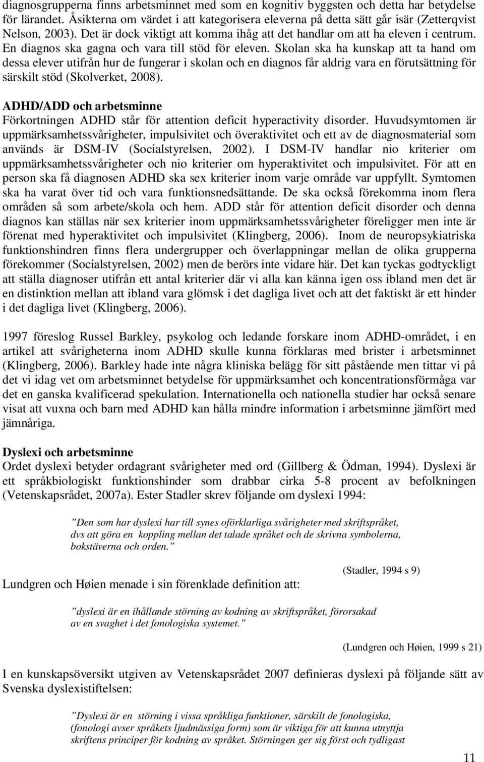 En diagnos ska gagna och vara till stöd för eleven.