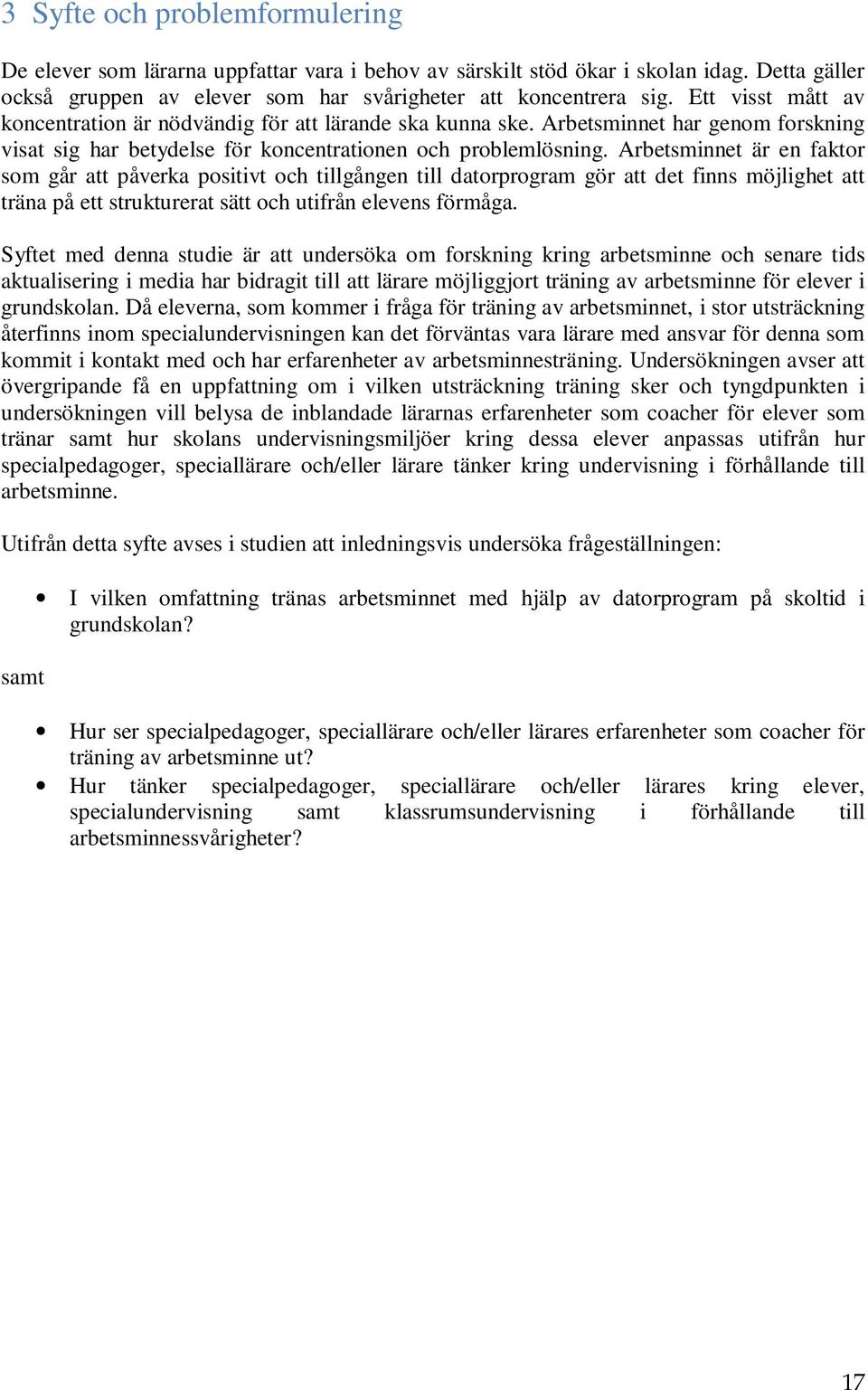 Arbetsminnet är en faktor som går att påverka positivt och tillgången till datorprogram gör att det finns möjlighet att träna på ett strukturerat sätt och utifrån elevens förmåga.