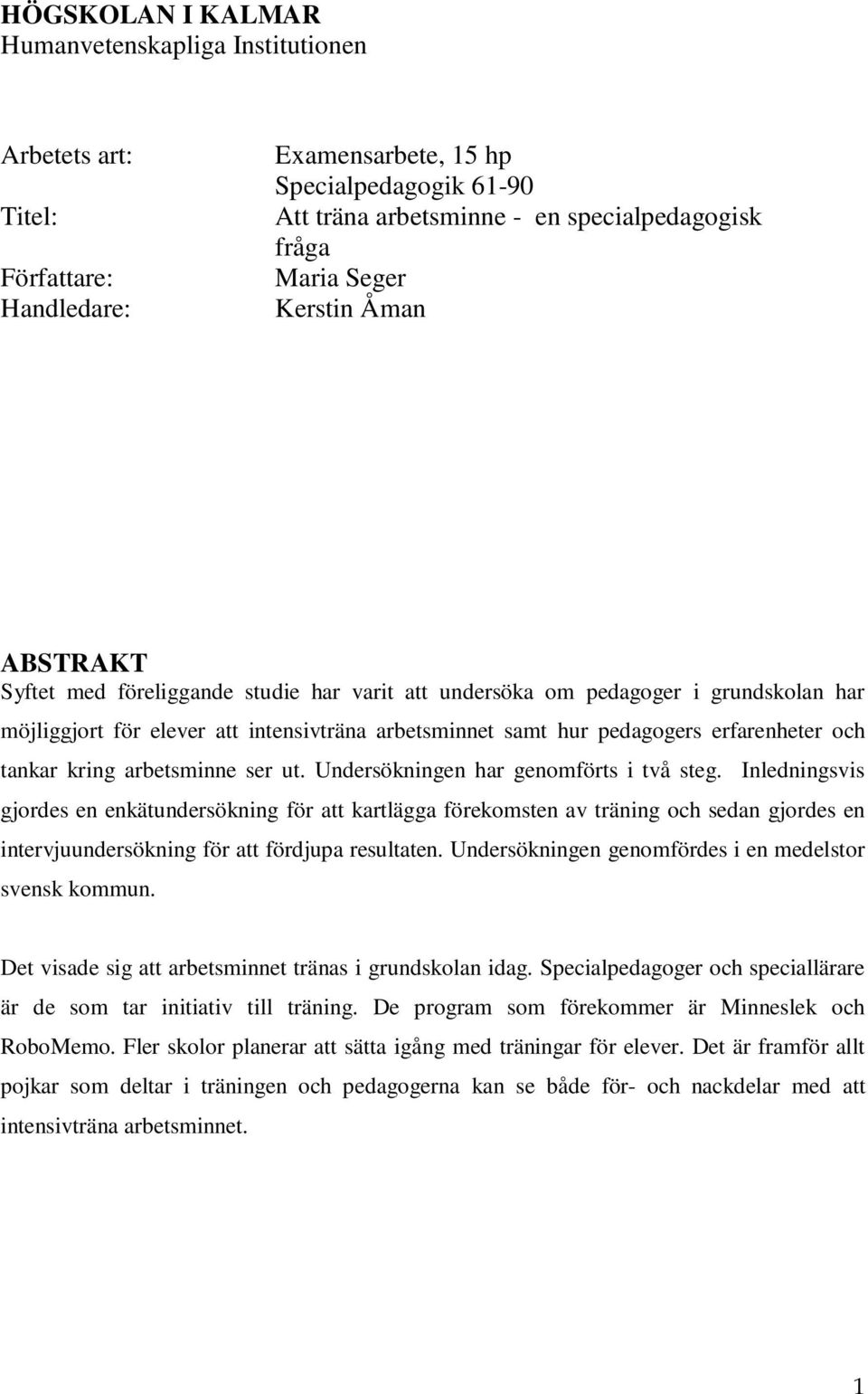 erfarenheter och tankar kring arbetsminne ser ut. Undersökningen har genomförts i två steg.