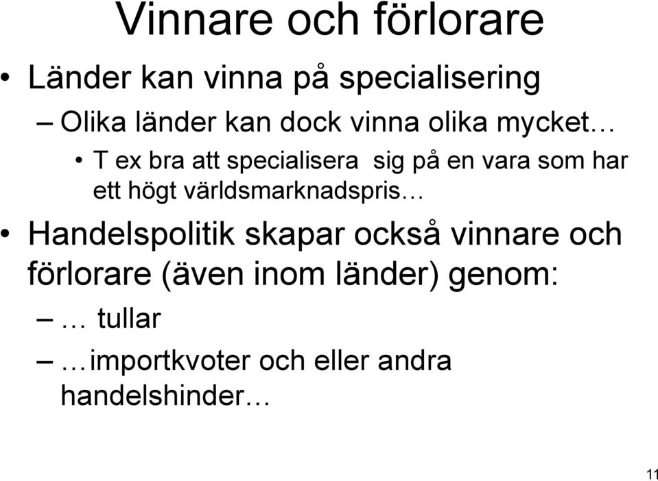 ett högt världsmarknadspris Handelspolitik skapar också vinnare och