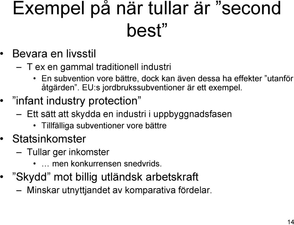 infant industry protection Ett sätt att skydda en industri i uppbyggnadsfasen Tillfälliga subventioner vore bättre