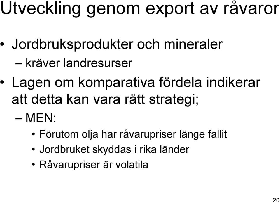 detta kan vara rätt strategi; MEN: Förutom olja har råvarupriser