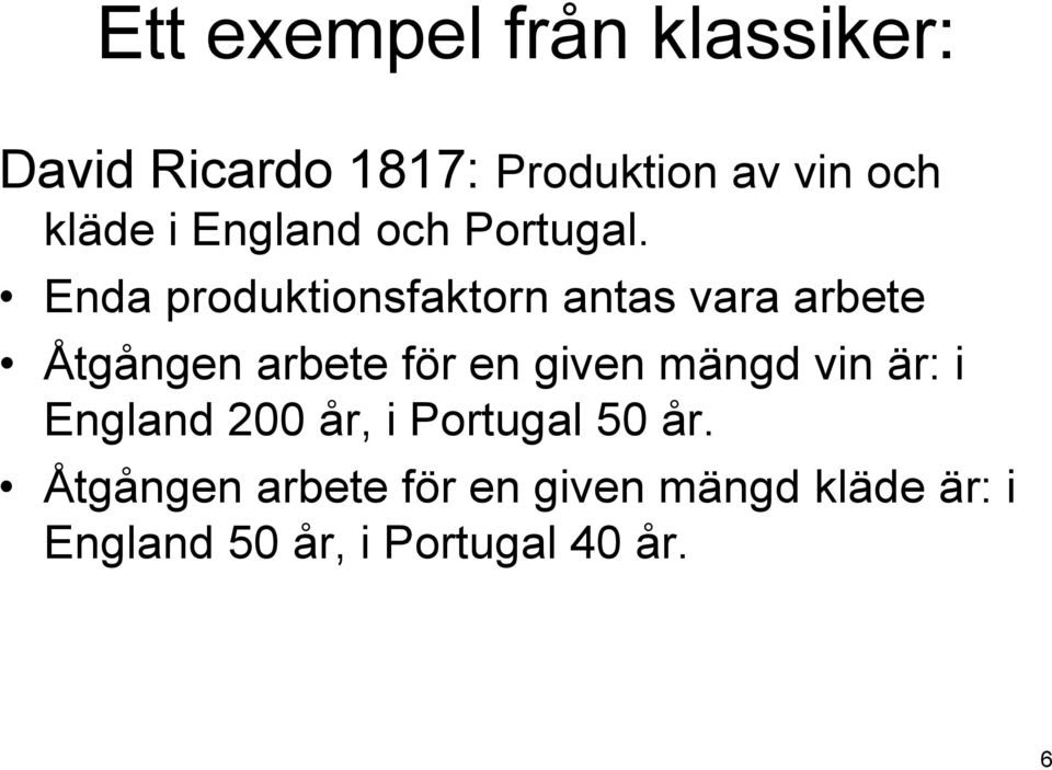 Enda produktionsfaktorn antas vara arbete Åtgången arbete för en given