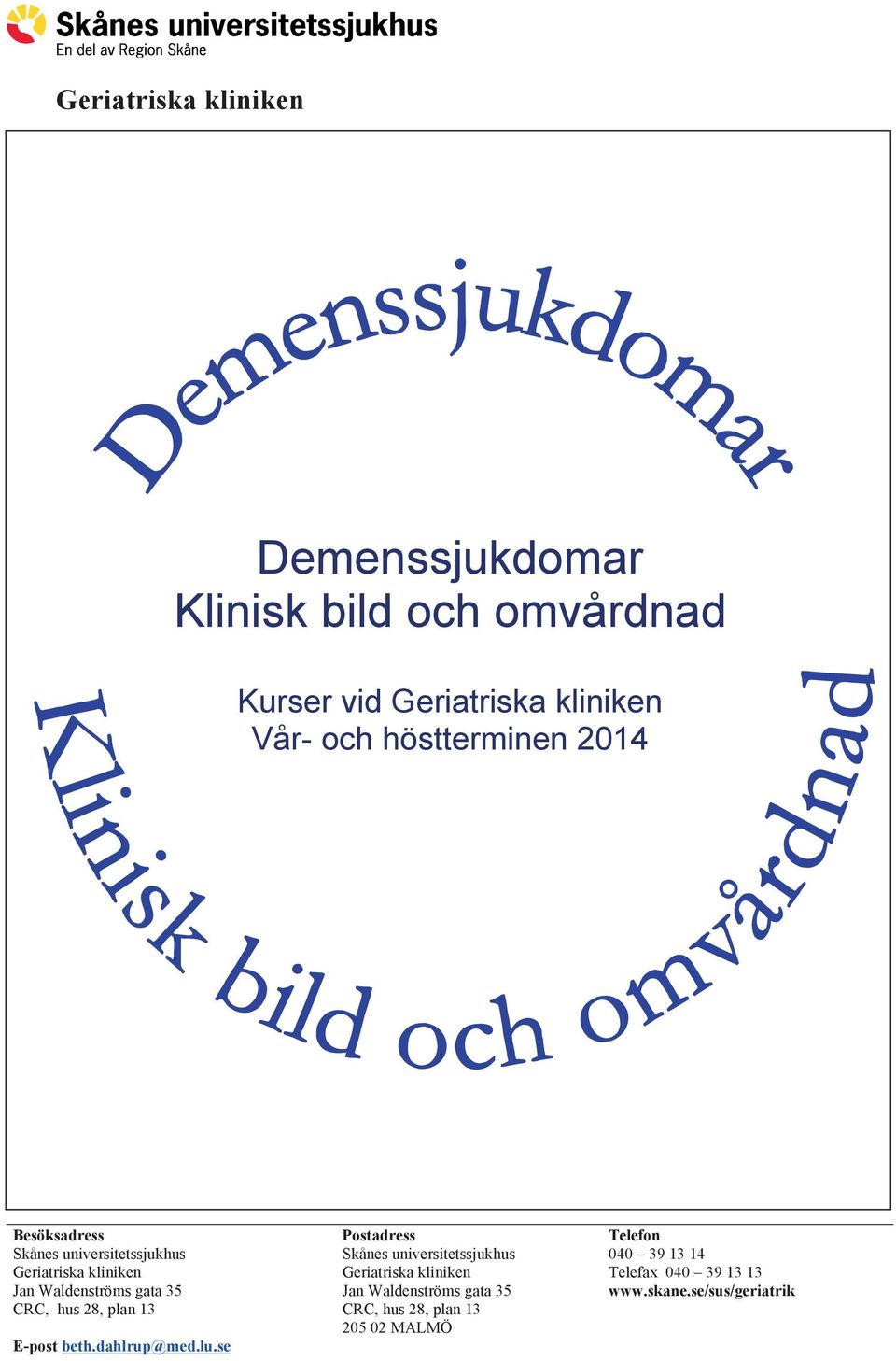 kliniken Skånes universitetssjukhus Geriatriska kliniken 040 39 13 14 Telefax 040 39 13 13 www.