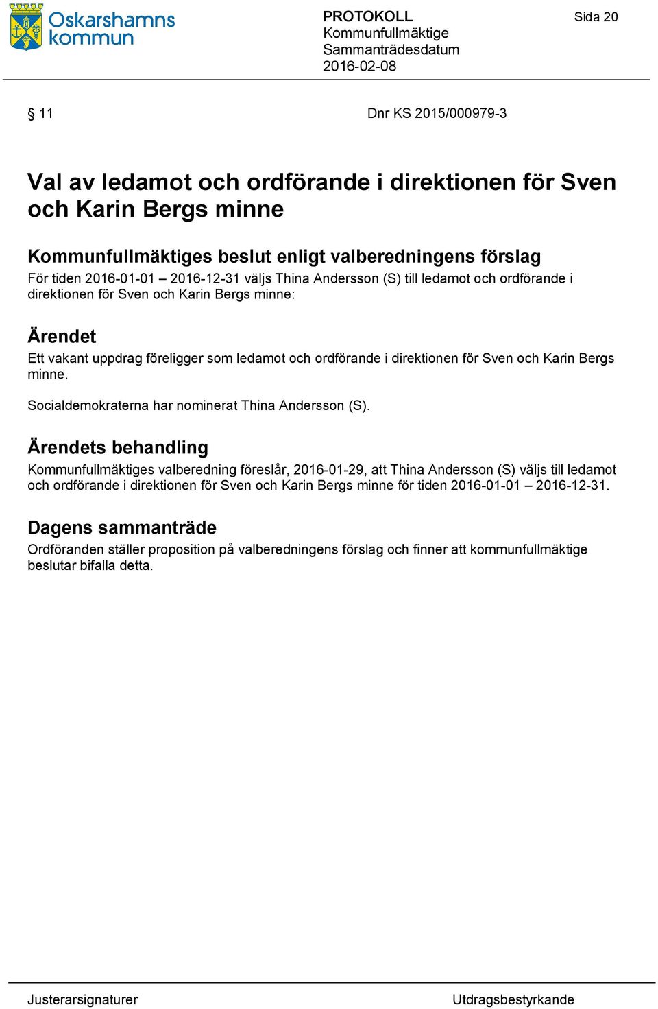 Bergs minne. Socialdemokraterna har nominerat Thina Andersson (S).