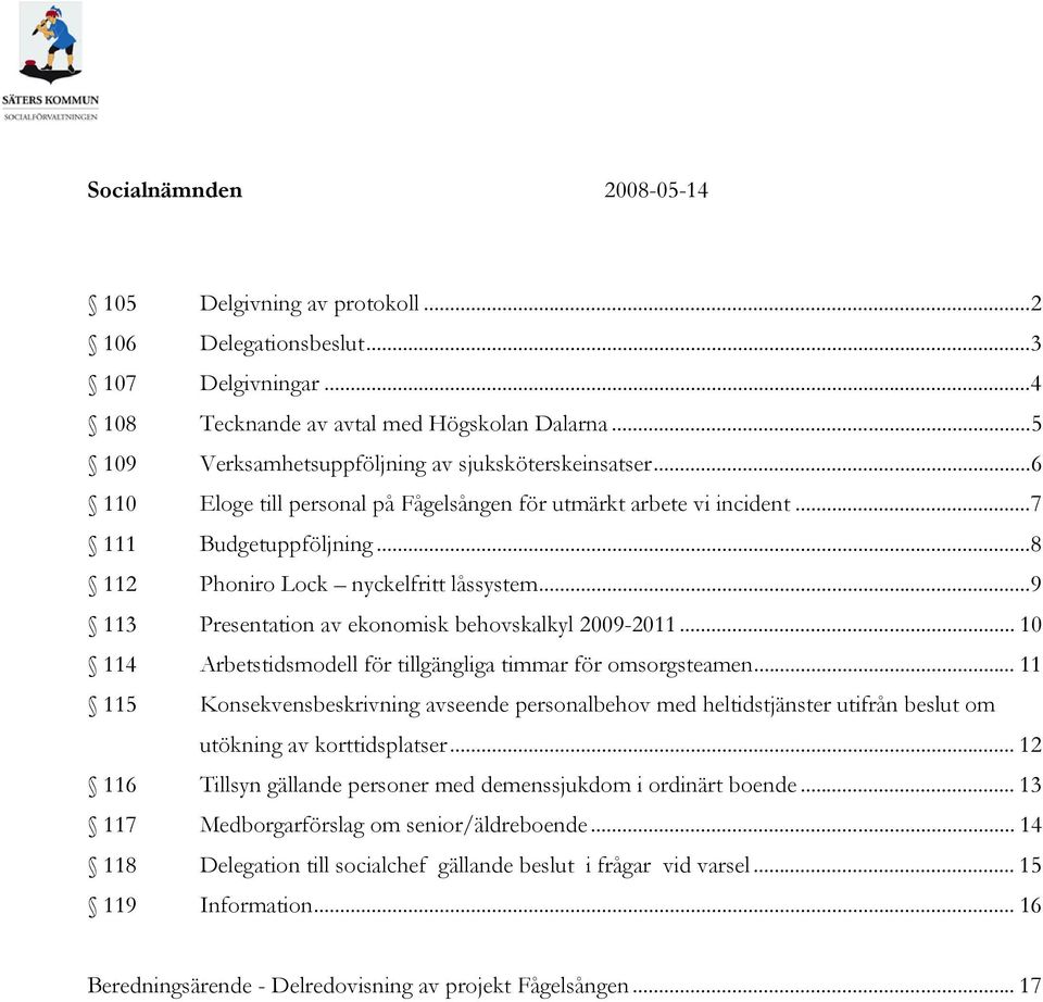 ..9 113 Presentation av ekonomisk behovskalkyl 2009-2011... 10 114 Arbetstidsmodell för tillgängliga timmar för omsorgsteamen.