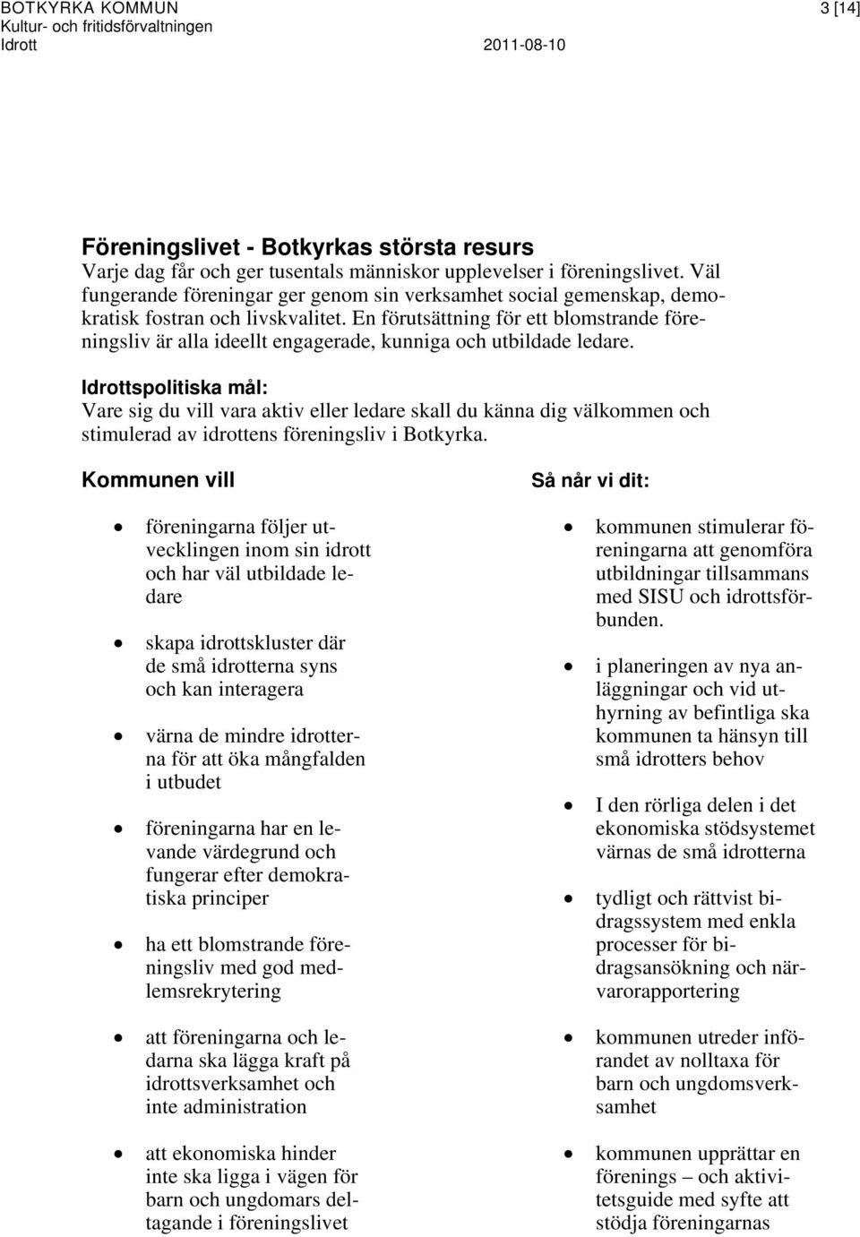 En förutsättning för ett blomstrande föreningsliv är alla ideellt engagerade, kunniga och utbildade ledare.