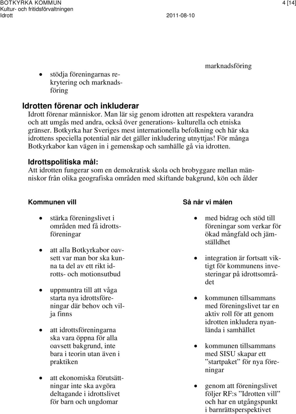 Botkyrka har Sveriges mest internationella befolkning och här ska idrottens speciella potential när det gäller inkludering utnyttjas!