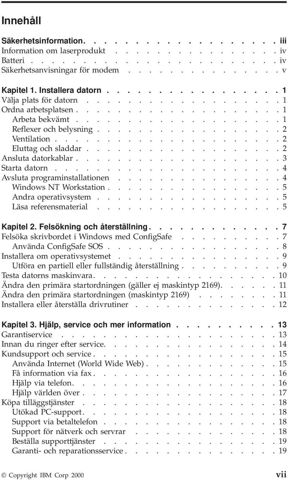 ..................... 2 Eluttag och sladdar................... 2 Ansluta datorkablar.................... 3 Starta datorn...................... 4 Avsluta programinstallationen.