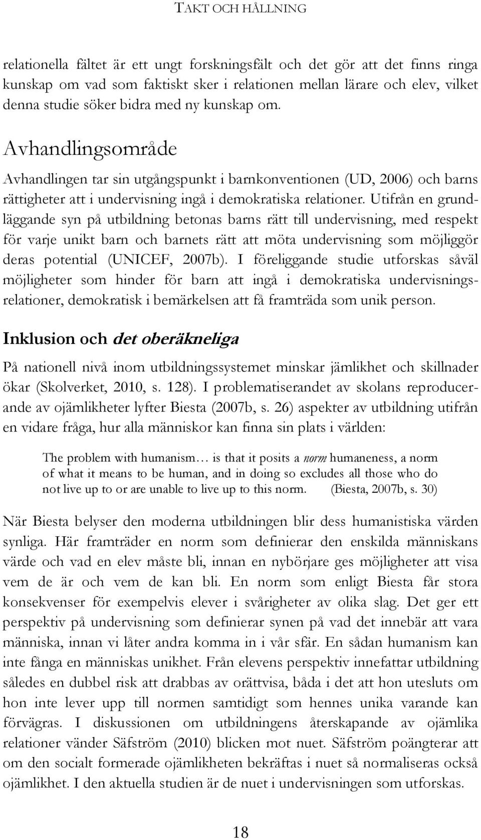 Utifrån en grundläggande syn på utbildning betonas barns rätt till undervisning, med respekt för varje unikt barn och barnets rätt att möta undervisning som möjliggör deras potential (UNICEF, 2007b).