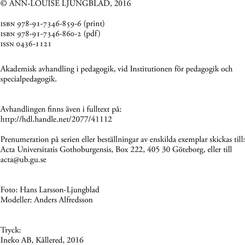 net/2077/41112 Prenumeration på serien eller beställningar av enskilda exemplar skickas till: Acta Universitatis Gothoburgensis,