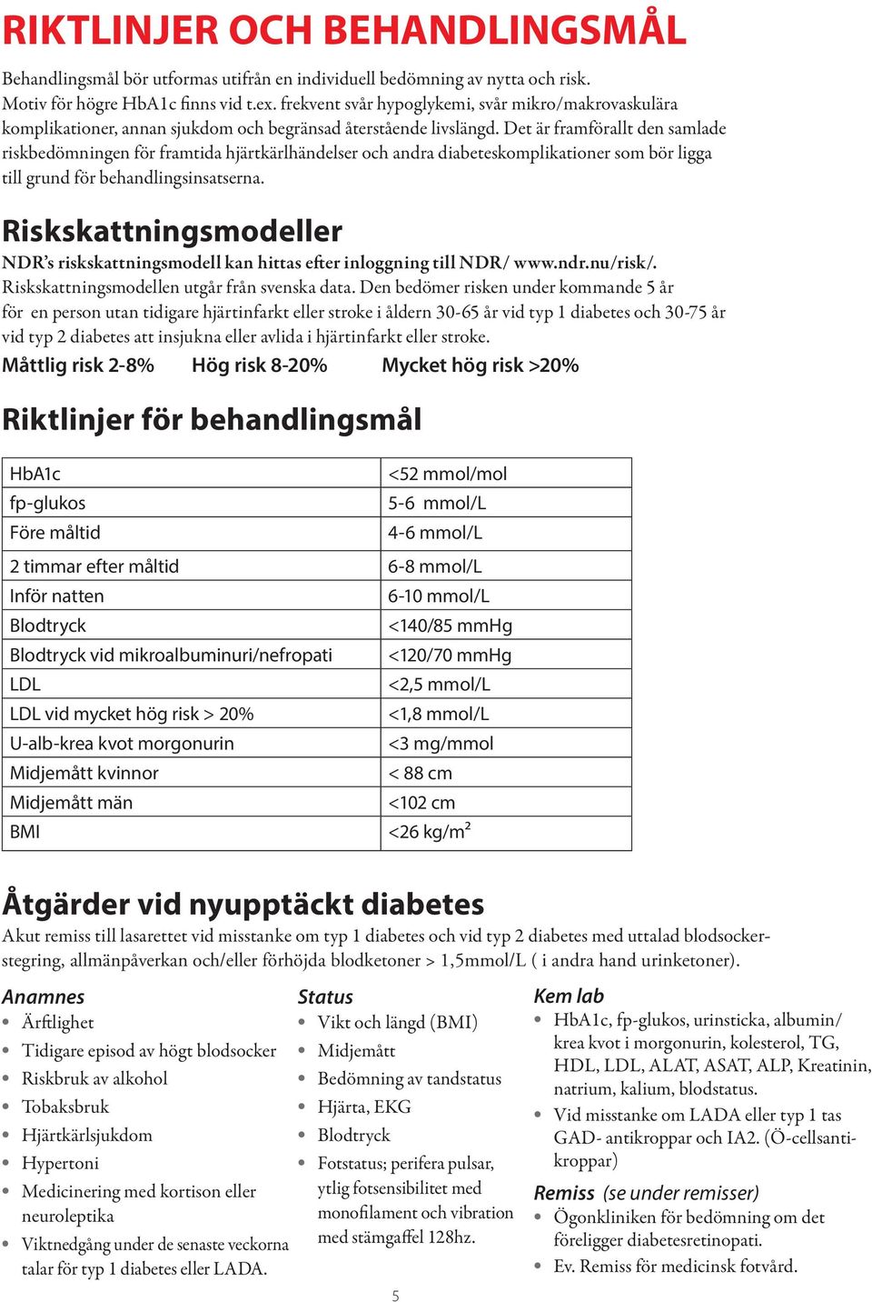 Det är framförallt den samlade riskbedömningen för framtida hjärtkärlhändelser och andra diabeteskomplikationer som bör ligga till grund för behandlingsinsatserna.