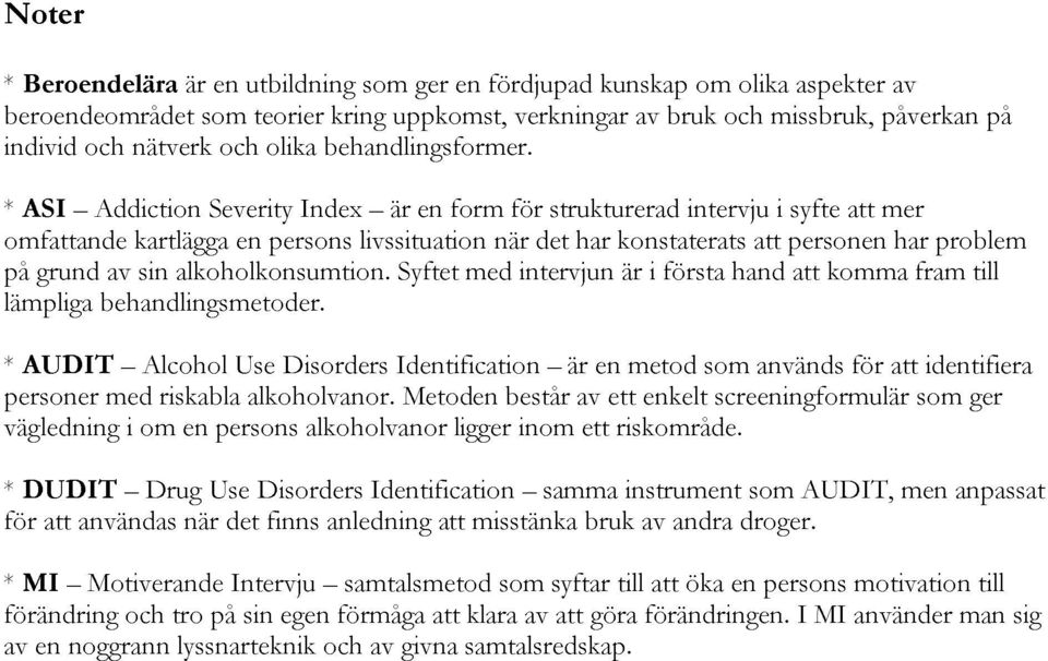 kring livssituation som är uppkomst, Syftet ger en med fördjupad när verkningar intervjun det strukturerad har kunskap konstaterats är av i första bruk intervju om och hand olika att missbruk, i