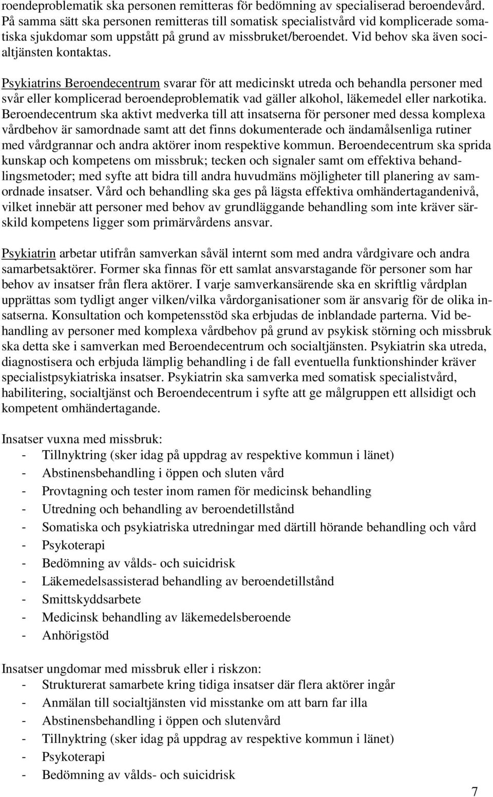 Psykiatrins Beroendecentrum svarar för att medicinskt utreda och behandla personer med svår eller komplicerad beroendeproblematik vad gäller alkohol, läkemedel eller narkotika.